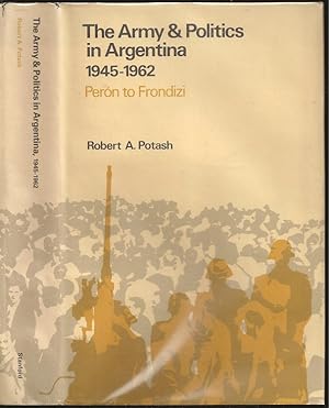 Army and Politics in Argentina, 1945-1962: From Peron to Frondizi