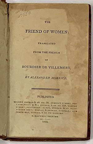 The FRIEND Of WOMEN: Translated from the French of Bourdier [sic] de Villemert, by Alexander Morrice