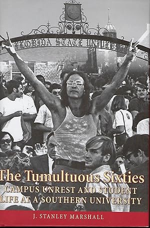 THE TUMULTUOUS SIXTIES: CAMPUS UNREST AND STUDENT LIFE AT A SOUTHERN UNIVERSITY