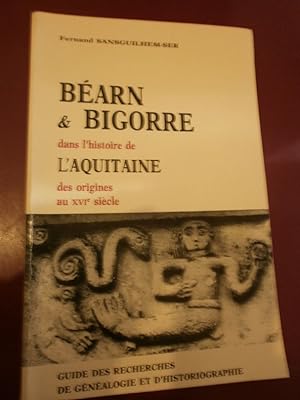 Béarn et Bigorre dans l'histoire de l'Aquitaine. Des origines au XVIè Guide des recherches de gén...