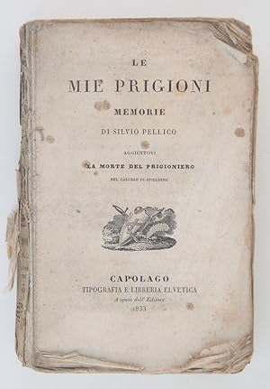 Le mie prigioni. Memorie di Silvio Pellico aggiuntovi La morte del prigioniero nel carcere di Spi...