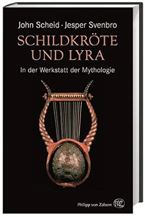 Schildkröte und Lyra : in der Werkstatt der Mythologie. John Scheid, Jesper Svenbro ; aus dem Fra...