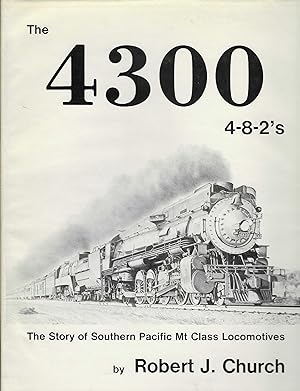 The 4300, 4-8-2's: The Story 0f Southern Pacific Mt Class Locomotives [SIGNED]