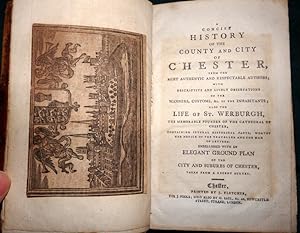 A Concise History of The County and City of Chester. From the Most Authentic and Respectable Auth...