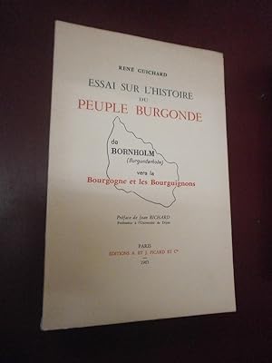 Essai sur l'Histoire du Peuple Burgonde de Bornhom (Burgundarholm) vers la Bourgogne et les Bourg...