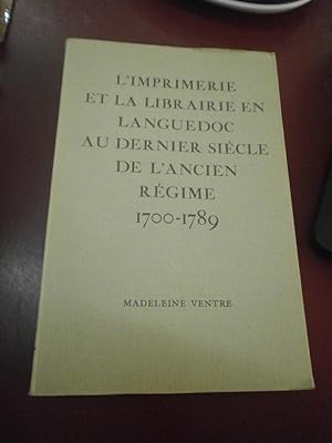 L'imprimerie & la librairie en Languedoc au dernier siècle de l'Ancien Régime (1700 - 1789).