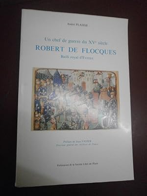 Un chef de guerre du XVe siècle : Robert de Flocques, bailli royal d'Evreux, maréchal héréditaire...