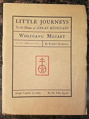 Little Journeys to the Homes of Great Musicians: Wolfgang Mozart; Vol. VIII, April, 1901, No. 4