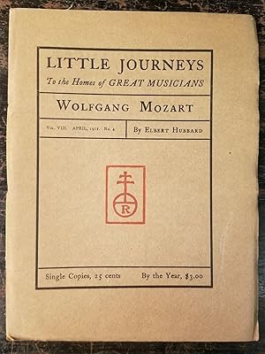 Little Journeys to the Homes of Great Musicians: Wolfgang Mozart; Vol. VIII, April, 1901, No. 4