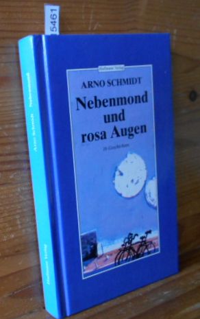 Nebenmond und rosa Augen. 16 Geschichten. [Eine Edition der Arno Schmidt Stiftung im Haffmans Ver...