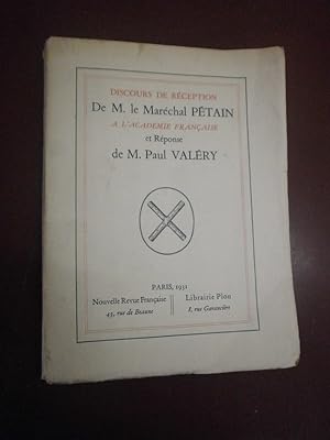 Discours de réception de M. le Maréchal Pétain à l'Académie Française et réponse de M. Paul Valéry.