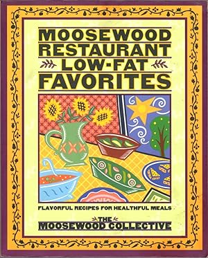 Moosewood Restaurant Low-Fat Favorites: Flavorful recipes for Healthful Meals: The Moosewood Coll...