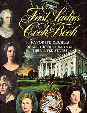 The First Ladies Cook Book: Favorite Recipes of All the Presidents of The United States