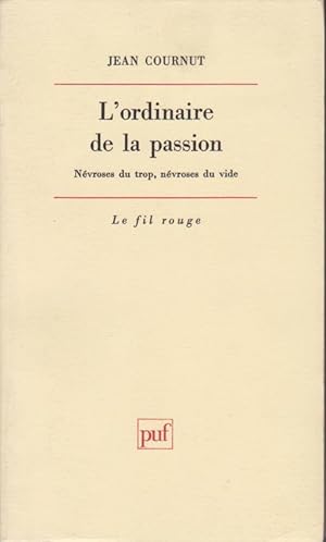 L 'ordinaire De La Passion. Névroses Du Trop, Névroses Du vide.