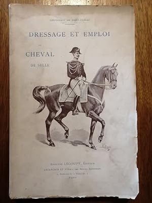 Dressage et emploi du cheval de selle vers 1900 - de SAINT PHALLE Jacques - Equitation Technique ...