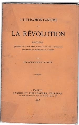 L'ultramontanisme et la révolution. Discours prononcé le 17 juin 1873 dans la salle de la réforma...