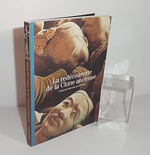 La redécouverte de la Chine ancienne. Collection Découvertes Gallimard (n° 360, Série Archéologie...