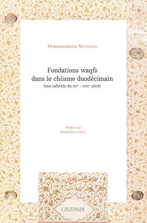 Fondations waqfs dans le chiisme duodécimain : Iran safavide du xvie - xviiie siècle
