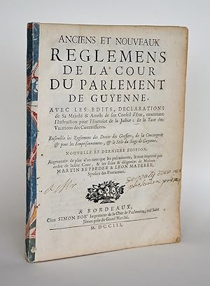 Anciens et Nouveaux Reglemens De La Cour Du Parlement De Guyenne, Avec Les Édits, Déclarations De...