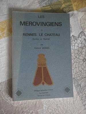 Les Mérovingiens à Rennes le Château . Mythes ou réalités. Réponse à Messieurs : Plantard, Lincol...