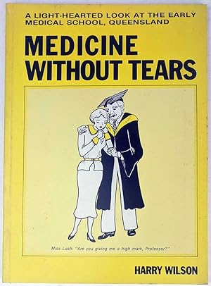 Medicine Without Tears: Humanity and Humour in the Early Medical School, Queensland