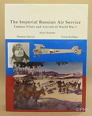 The Imperial Russian Air Service: Famous Pilots and Aircraft of World War One