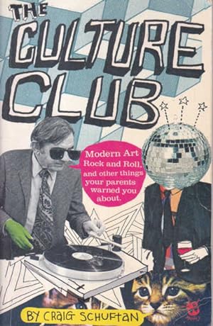 The Culture Club: Modern Art, Rock and Roll, and Other Things Your Parents Warned You About