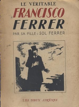 Le véritable Francisco Ferrer. D'après des documents inédits.