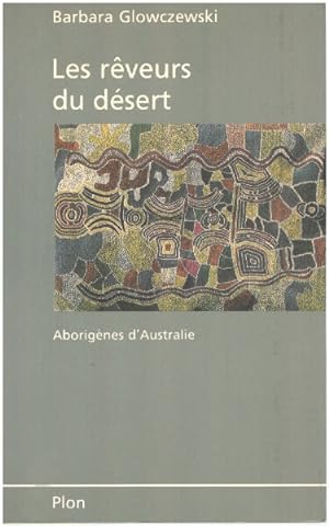 Les Rêveurs du désert : Aborigènes d'Australie les Warlpiri