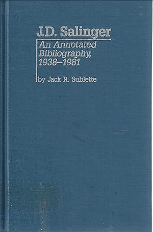 J.D. Salinger. An annotated bibliography, 1938 - 1981 (Garland Reference Library of the Humanities)