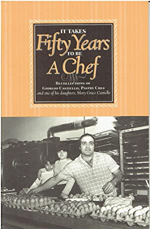 It Takes Fifty Years to be A Chef - Recollections of Giorgio Castiello, Pastry Chef and one of hi...