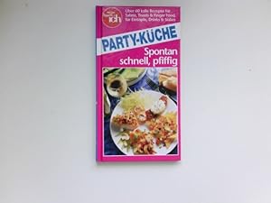 Party-Küche : [spontan, schnell, pfiffig ; über 60 tolle Rezepte für Salate, Toasts & Finger Food...