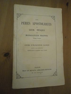 Les pères Apostoliques & leur époque. Cours d'éloquence sacrée fait à la Sorbonne pendant les ann...