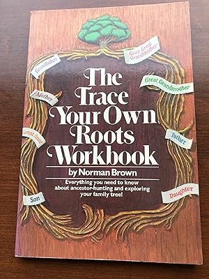The trace your own roots workbook - Everything You Need to Know About Ancestor Hunting and Explor...