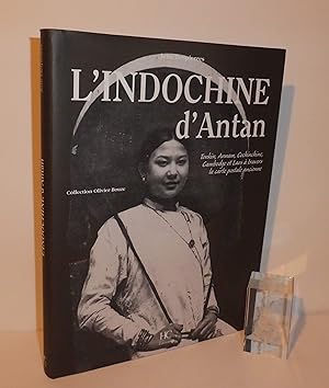 L'Indochine d'antan : Tonkin, Annam, Cochinchine, Cambodge et Laos à travers la carte postale anc...