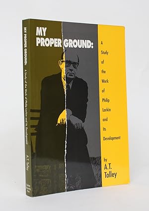 My Proper Ground: A Study Of The Work of Philip Larkin and Its Development
