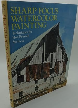 SHARP FOCUS WATERCOLOR PAINTING: Techniques for Hot-Pressed Surfaces
