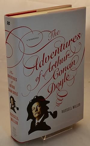 The Adventures of Arthur Conan Doyle: A Biography
