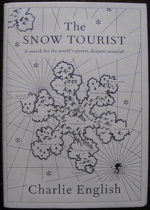 The Snow Tourist. A search for the world’s purest, deepest snowfall by Charlie English
