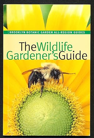 The Wildlife Gardener's Guide (Brooklyn Botanic Garden All-Region Guide)