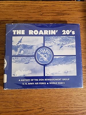 The Roarin' Twenties: A History of the 312th Bombardment Group - U.S. Army Air Force World War II