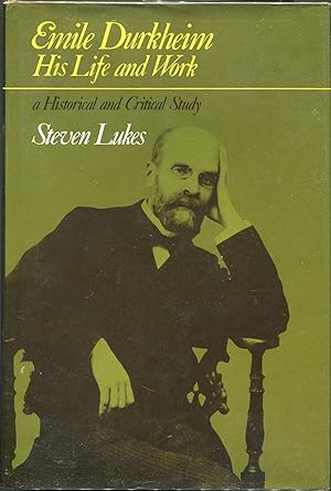 Émile Durkheim; His Life and Work: A Historical and Critical Study