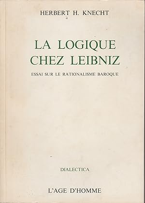 LA LOGIQUE CHEZ LEIBNIZ-ESSAI SUR LE RATIONALISME BAROQUE