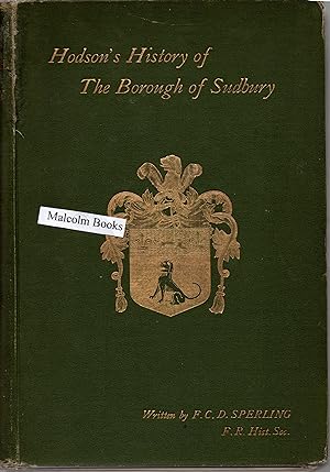 A Short History of the Borough of Sudbury in the County of Suffolk, Compiled from materials colle...