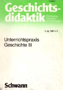Geschichts-Didaktik. Probleme, Projekte, Perspektiven, 5. Jg. 1980, Heft 2. Unterrichtspraxis Ges...