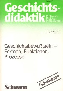 Geschichts-Didaktik. Probleme, Projekte, Perspektiven, 8. Jg. 1983, Heft 1. Geschichtsbewusstsein...