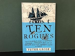 Ten Rogues: The Unikely Story of Convict Schemers, a Stolen Brig and an Escape from Van Diemen's ...