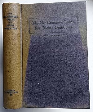 The 20th Century Guide for Diesel Operators: A Practical Book for Operators, Schools, Libraries a...