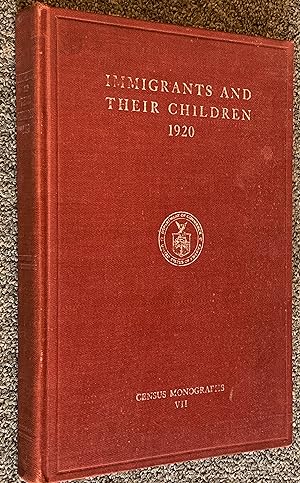Immigrants and Their Children, 1920: A Study Based on Census Statistics Relative to the Foreign B...