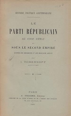 Le Parti Républicain au Coup d'Etat et sous le Second Empire d'après des documents et des souveni...